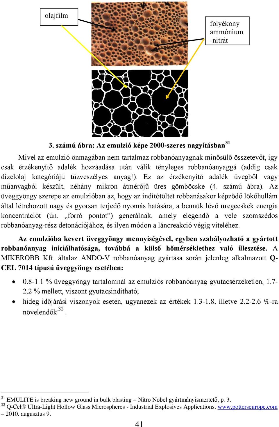 robbanóanyaggá (addig csak dízelolaj kategóriájú tűzveszélyes anyag!). Ez az érzékenyítő adalék üvegből vagy műanyagból készült, néhány mikron átmérőjű üres gömböcske (4. számú ábra).