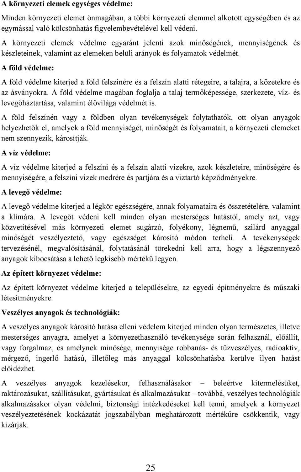 A föld védelme: A föld védelme kiterjed a föld felszínére és a felszín alatti rétegeire, a talajra, a kőzetekre és az ásványokra.
