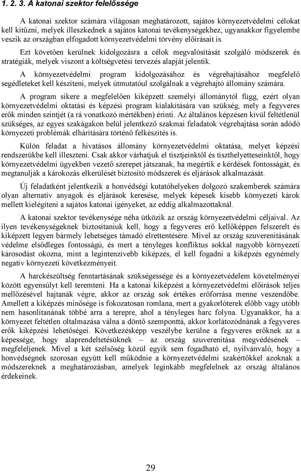figyelembe veszik az országban elfogadott környezetvédelmi törvény előírásait is.