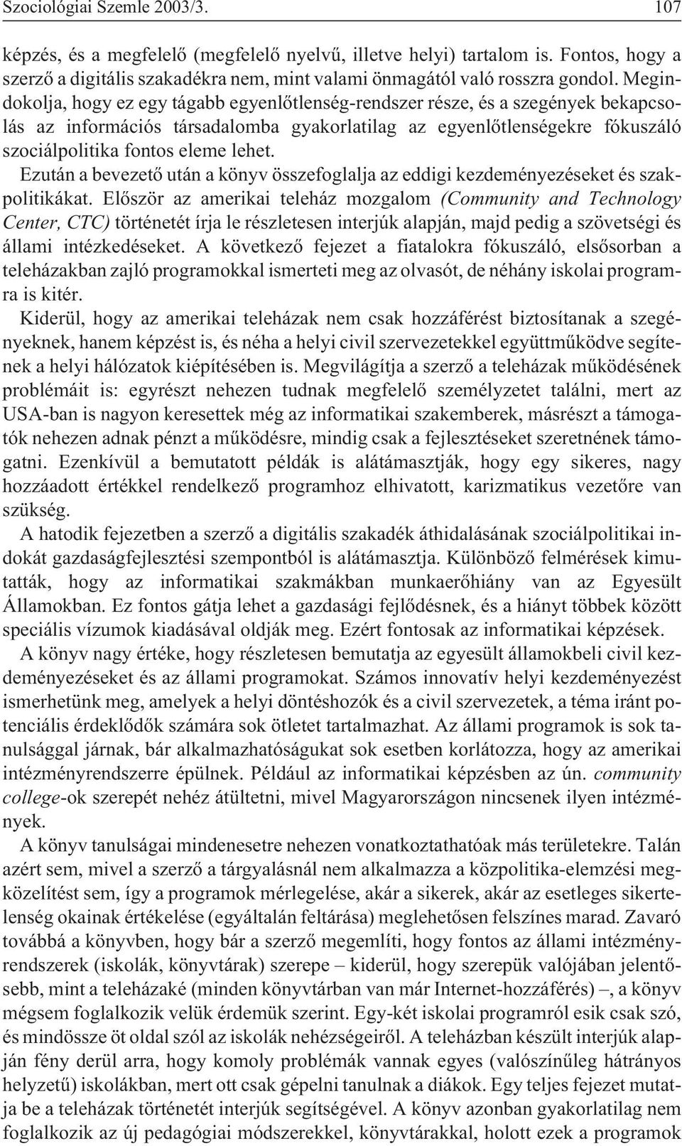 Ezután a bevezetõ után a könyv összefoglalja az eddigi kezdeményezéseket és szakpolitikákat.