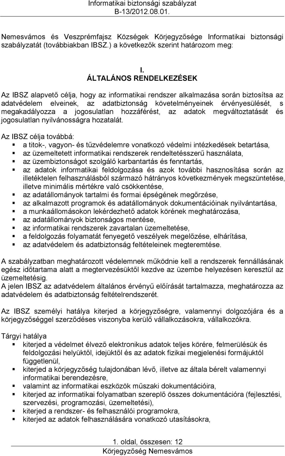 a jogosulatlan hozzáférést, az adatok megváltoztatását és jogosulatlan nyilvánosságra hozatalát.