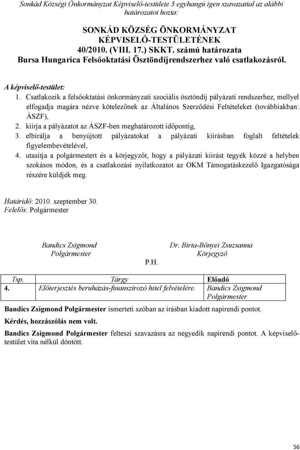 Csatlakozik a felsőoktatási önkormányzati szociális ösztöndíj pályázati rendszerhez, mellyel elfogadja magára nézve kötelezőnek az Általános Szerződési Feltételeket (továbbiakban: ÁSZF), 2.