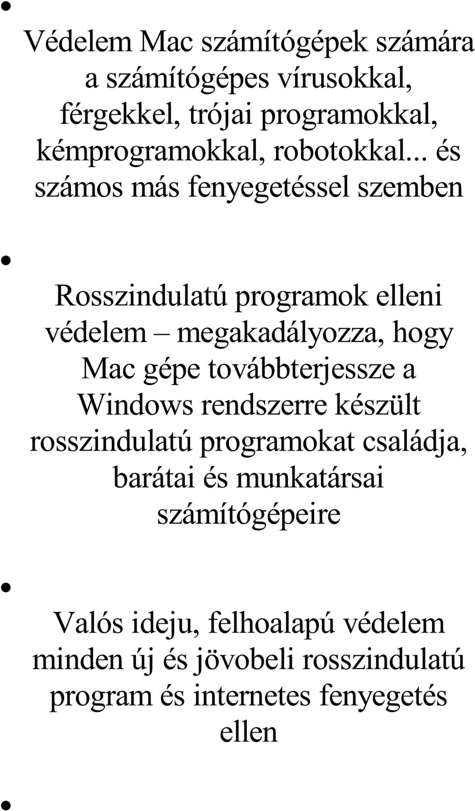 .. és számos más fenyegetéssel szemben Rosszindulatú programok elleni védelem megakadályozza, hogy Mac gépe