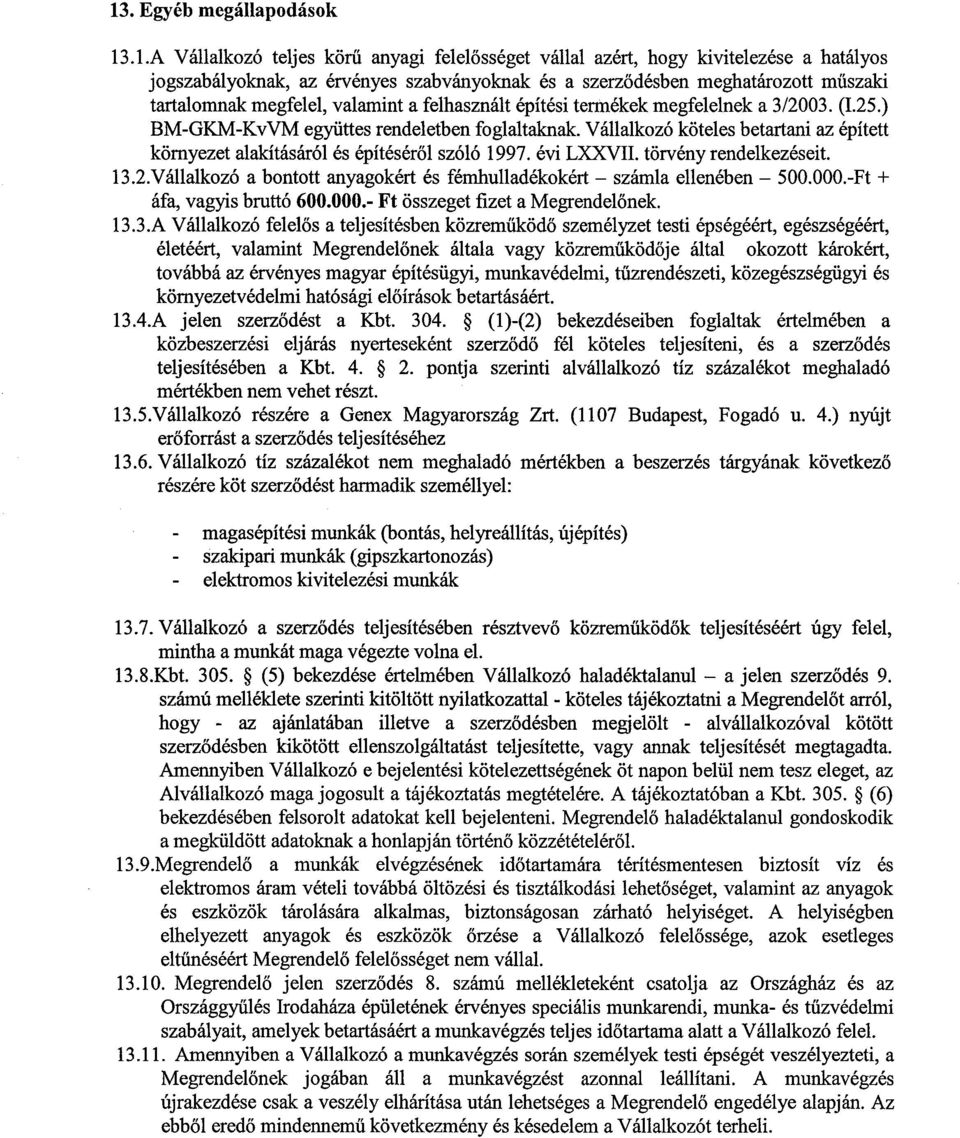 Vállalkozó köteles betartani az épített környezet alakításáról és építéséről szóló 1997. évi LXXVII. törvény rendelkezéseit. 13.2.