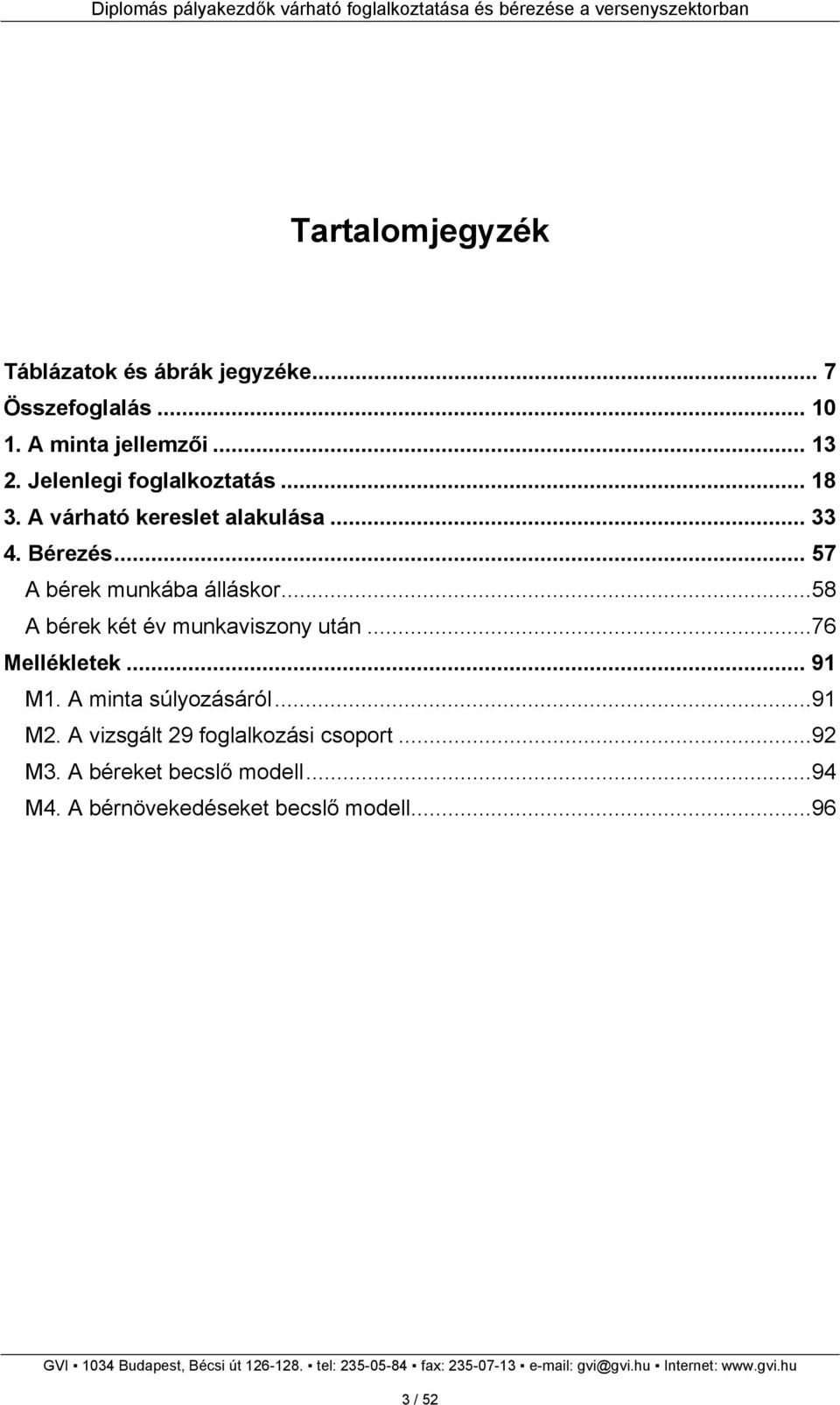 .. 57 A bérek munkába álláskor...58 A bérek két év munkaviszony után...76 Mellékletek... 91 M1.