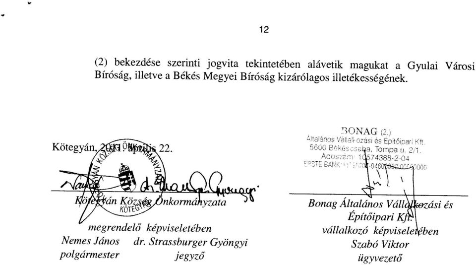 jegyző ügyvezető megreizdelő képviseletében vállalkozó képi iseletében Nemes Jáno dr.