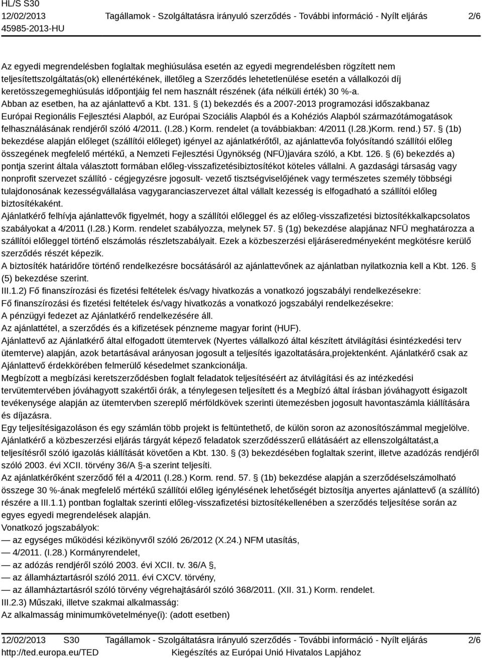 (1) bekezdés és a 2007-2013 programozási időszakbanaz Európai Regionális Fejlesztési Alapból, az Európai Szociális Alapból és a Kohéziós Alapból származótámogatások felhasználásának rendjéről szóló