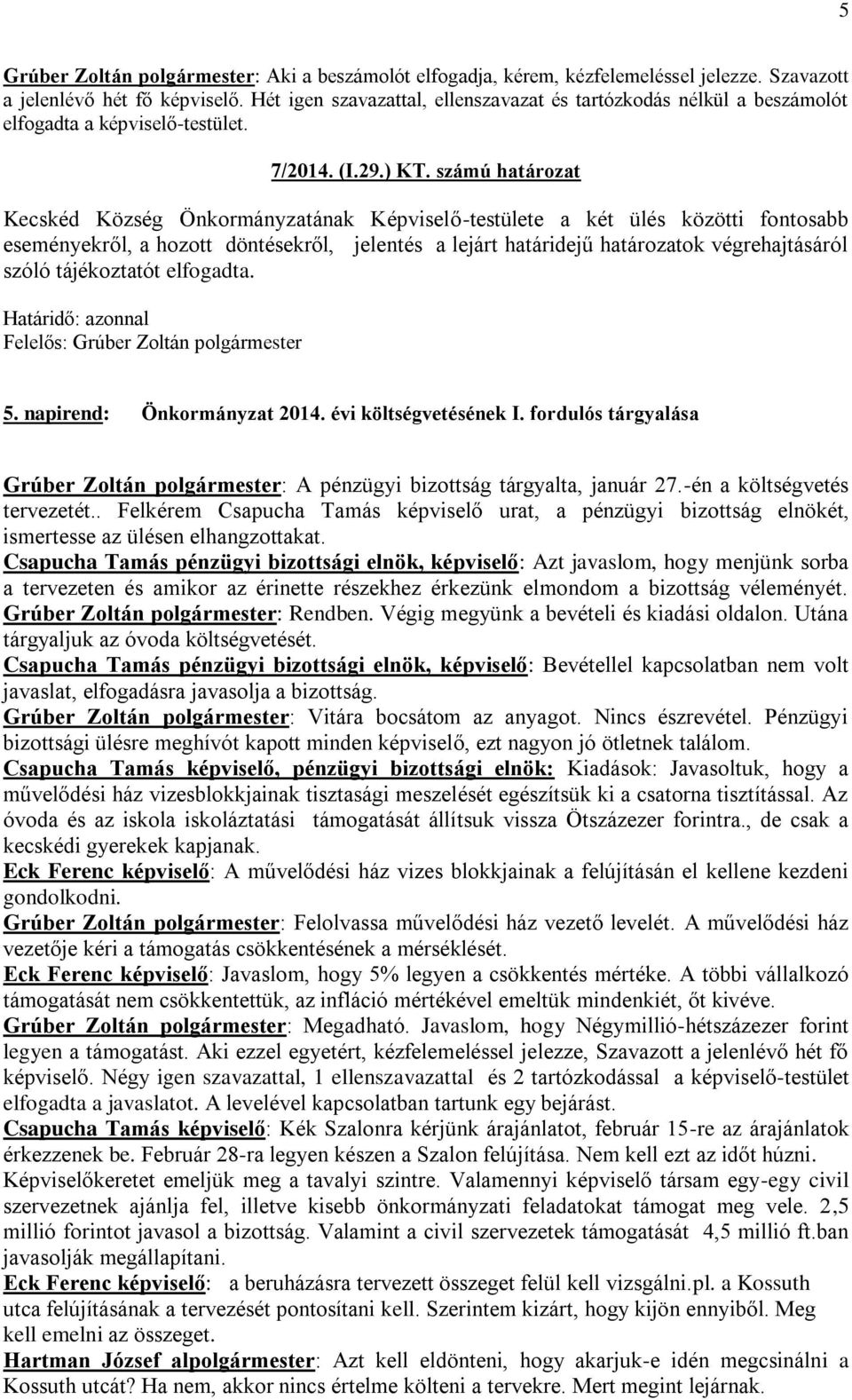 számú határozat Kecskéd Község Önkormányzatának Képviselő-testülete a két ülés közötti fontosabb eseményekről, a hozott döntésekről, jelentés a lejárt határidejű határozatok végrehajtásáról szóló