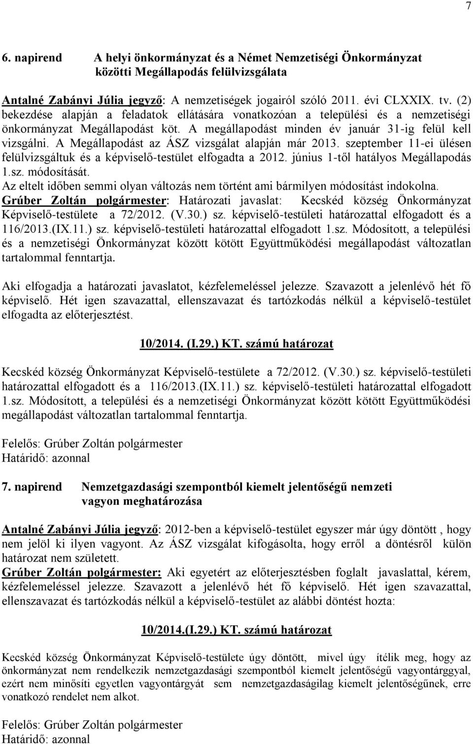 A Megállapodást az ÁSZ vizsgálat alapján már 2013. szeptember 11-ei ülésen felülvizsgáltuk és a képviselő-testület elfogadta a 2012. június 1-től hatályos Megállapodás 1.sz. módosítását.