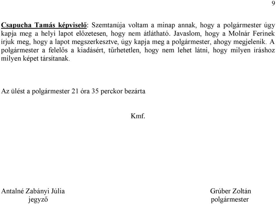 Javaslom, hogy a Molnár Ferinek írjuk meg, hogy a lapot megszerkesztve, úgy kapja meg a polgármester, ahogy megjelenik.