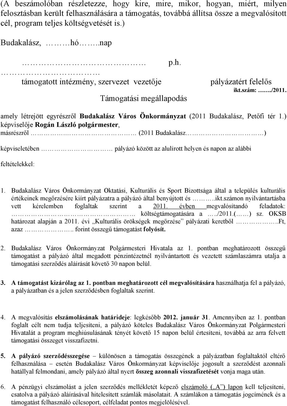 amely létrejött egyrészről Budakalász Város Önkormányzat (2011 Budakalász, Petőfi tér 1.) képviselője Rogán László polgármester, másrészről.