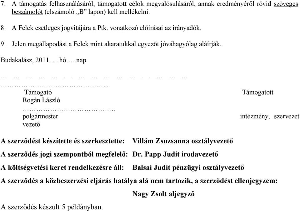 . polgármester vezető Támogatott intézmény, szervezet A szerződést készítette és szerkesztette: Villám Zsuzsanna osztályvezető A szerződés jogi szempontból megfelelő: Dr.