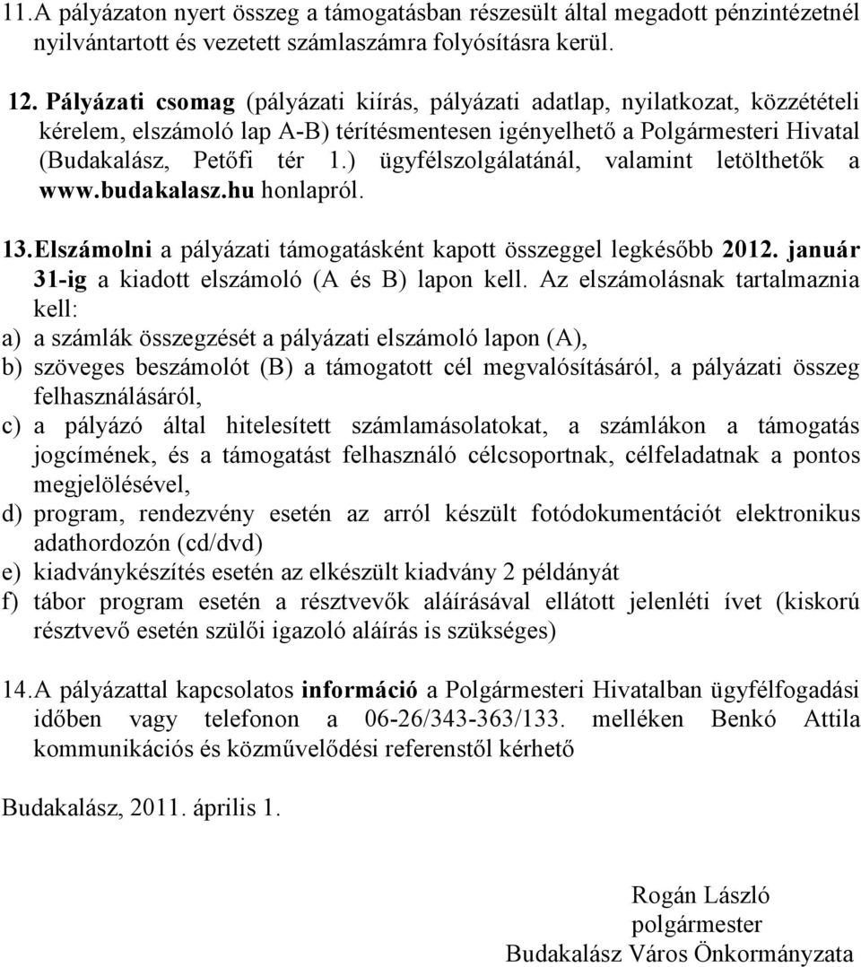 ) ügyfélszolgálatánál, valamint letölthetők a www.budakalasz.hu honlapról. 13.Elszámolni a pályázati támogatásként kapott összeggel legkésőbb 2012.