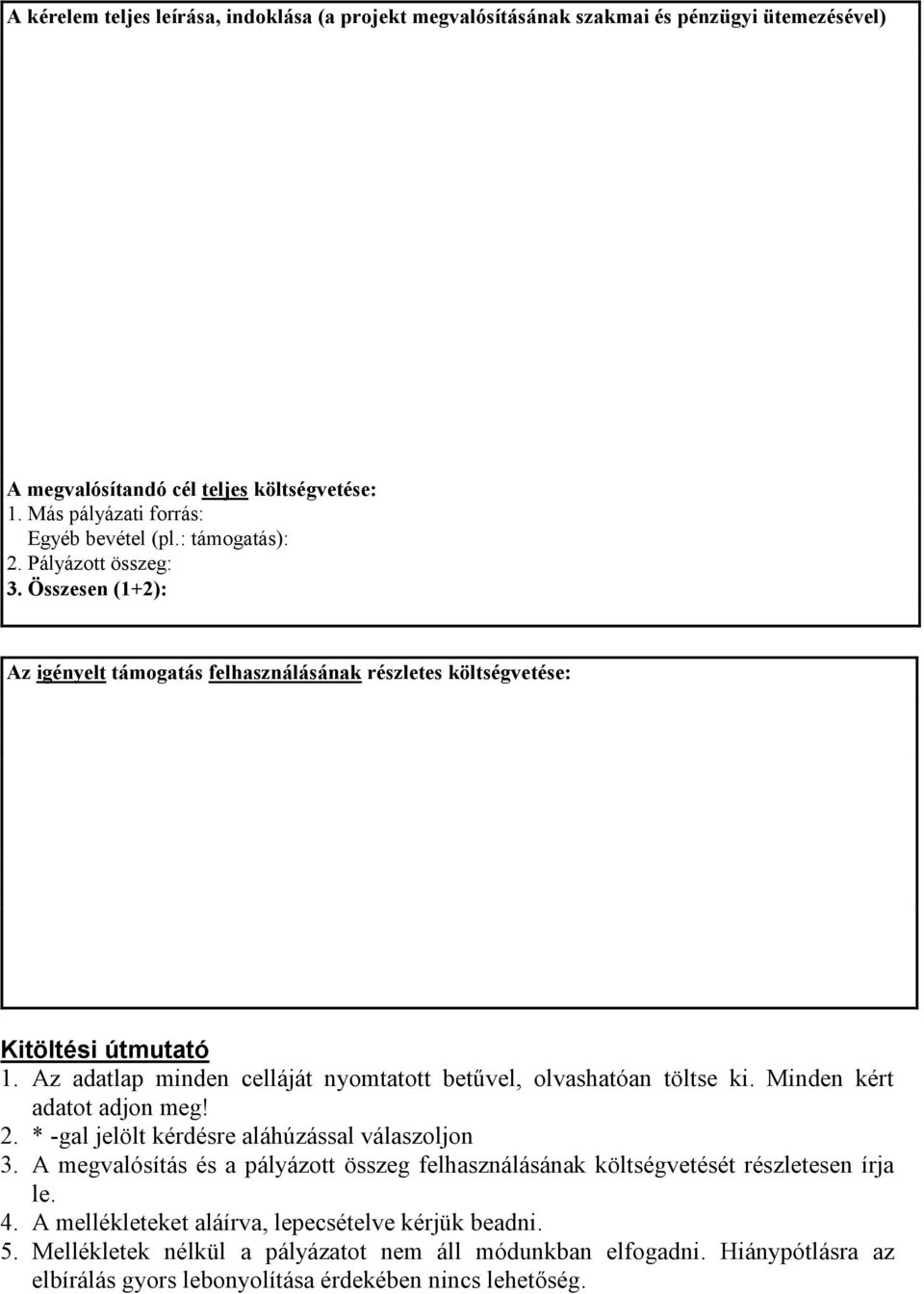 Az adatlap minden celláját nyomtatott betűvel, olvashatóan töltse ki. Minden kért adatot adjon meg! 2. * -gal jelölt kérdésre aláhúzással válaszoljon 3.