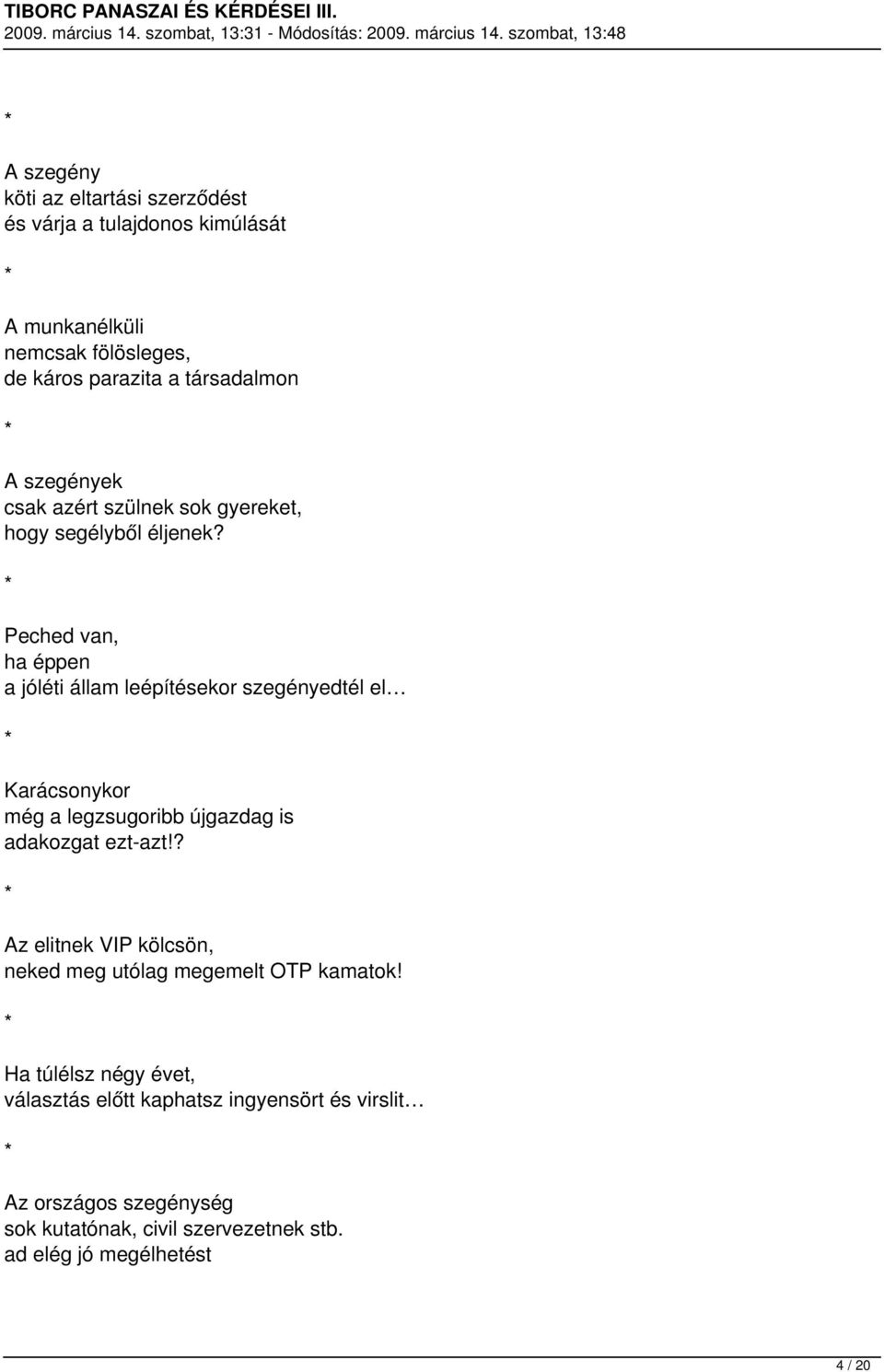 Peched van, ha éppen a jóléti állam leépítésekor szegényedtél el Karácsonykor még a legzsugoribb újgazdag is adakozgat ezt-azt!