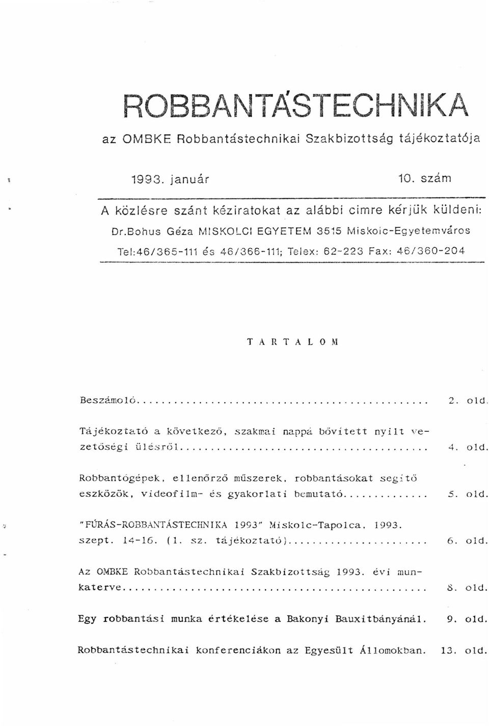 Tájékoztató a következő, szakmai napp~ bővitett nyilt vezetőségi ülésröl..... 4. old... Robbantógépek, ellenőrzö műszerek. robbantásokat segitő eszközök, videofilm- és gyakorlati bemutató.