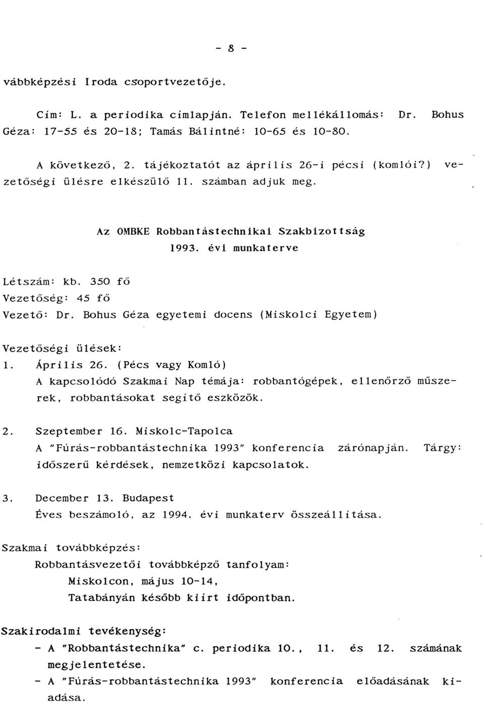 350 fő Vezetőség: 45 fő Vezető: Dr. Bohus Géza egyetemi docens (Miskolci Egyetem) Vezetőségi ülések: l. Április 26.