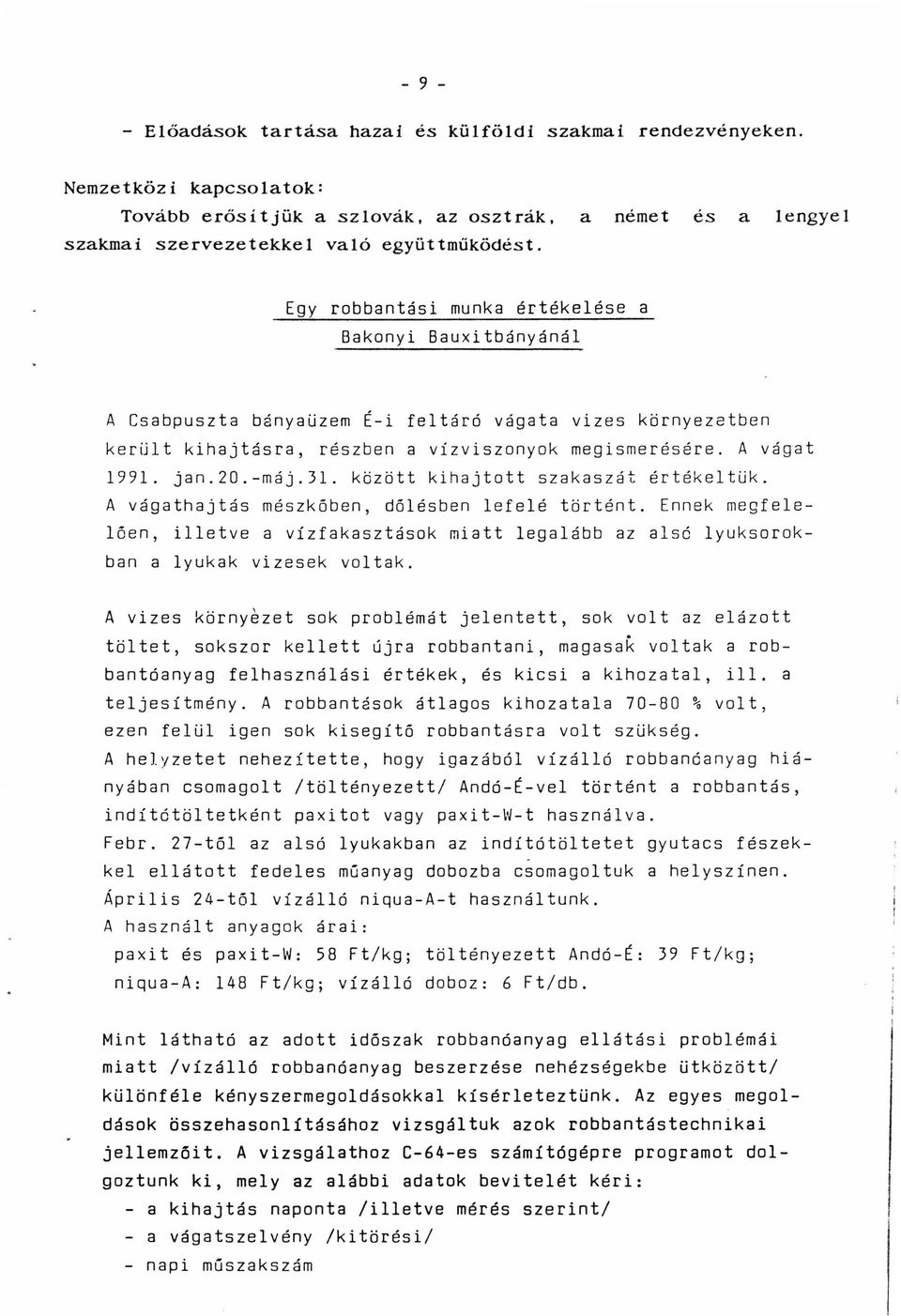 -máj.31. között kihajtott szakaszát értékeltük. A vágathajtás mészkóben, dőlésben lefelé történt.