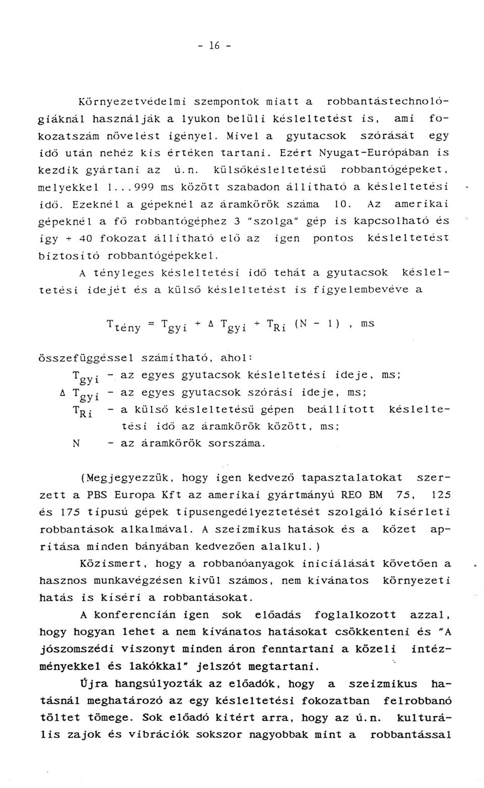 .. 999 ms között szabadon állítható a késleltetési idő. Ezeknél a gépeknél az áramkörök száma 10.