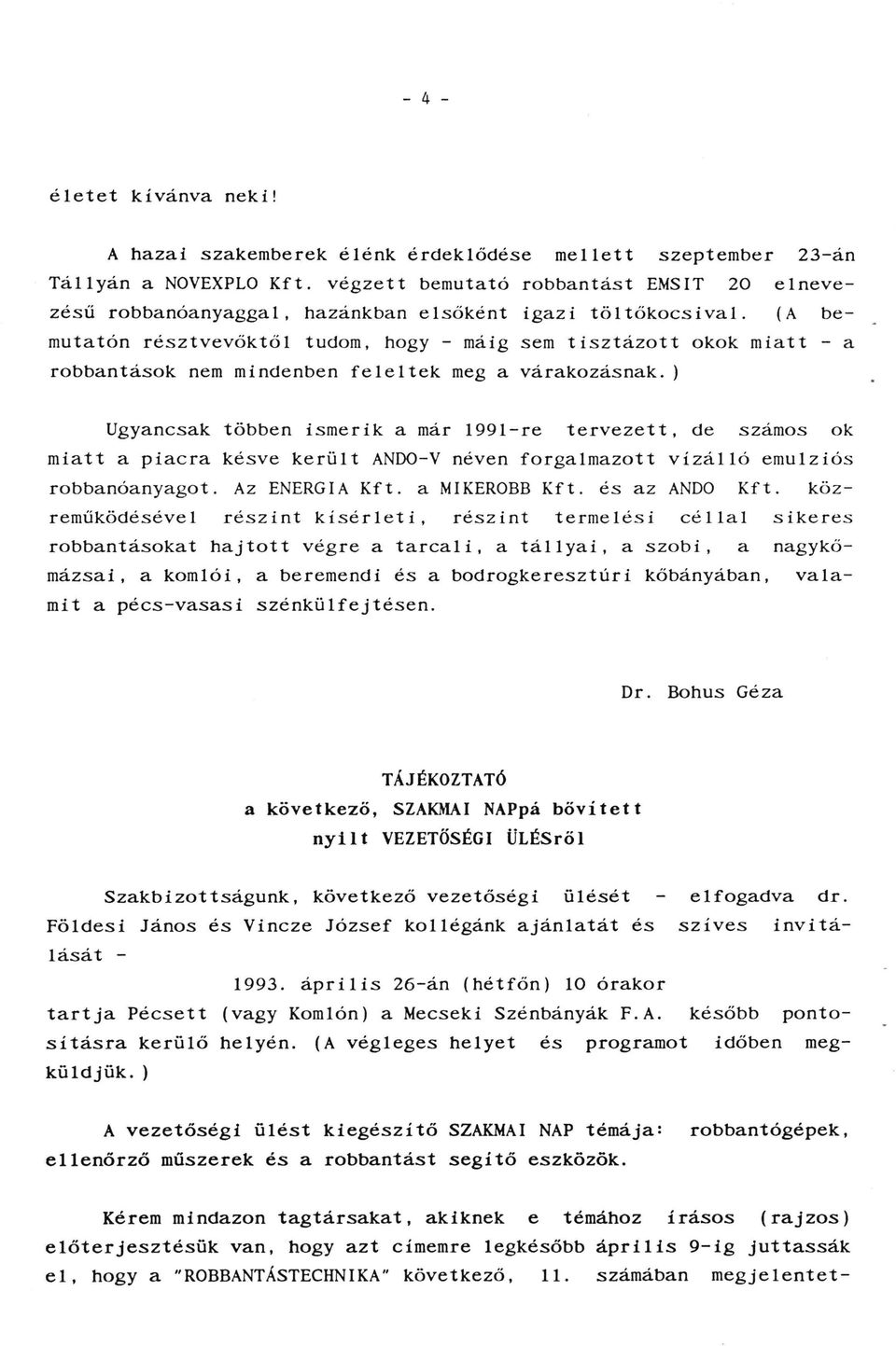 (A bemutatón résztvevöktől tudom, hogy - máig sem tisztázott okok miatt - a robbantások nem mindenben feleltek meg a várakozásnak.