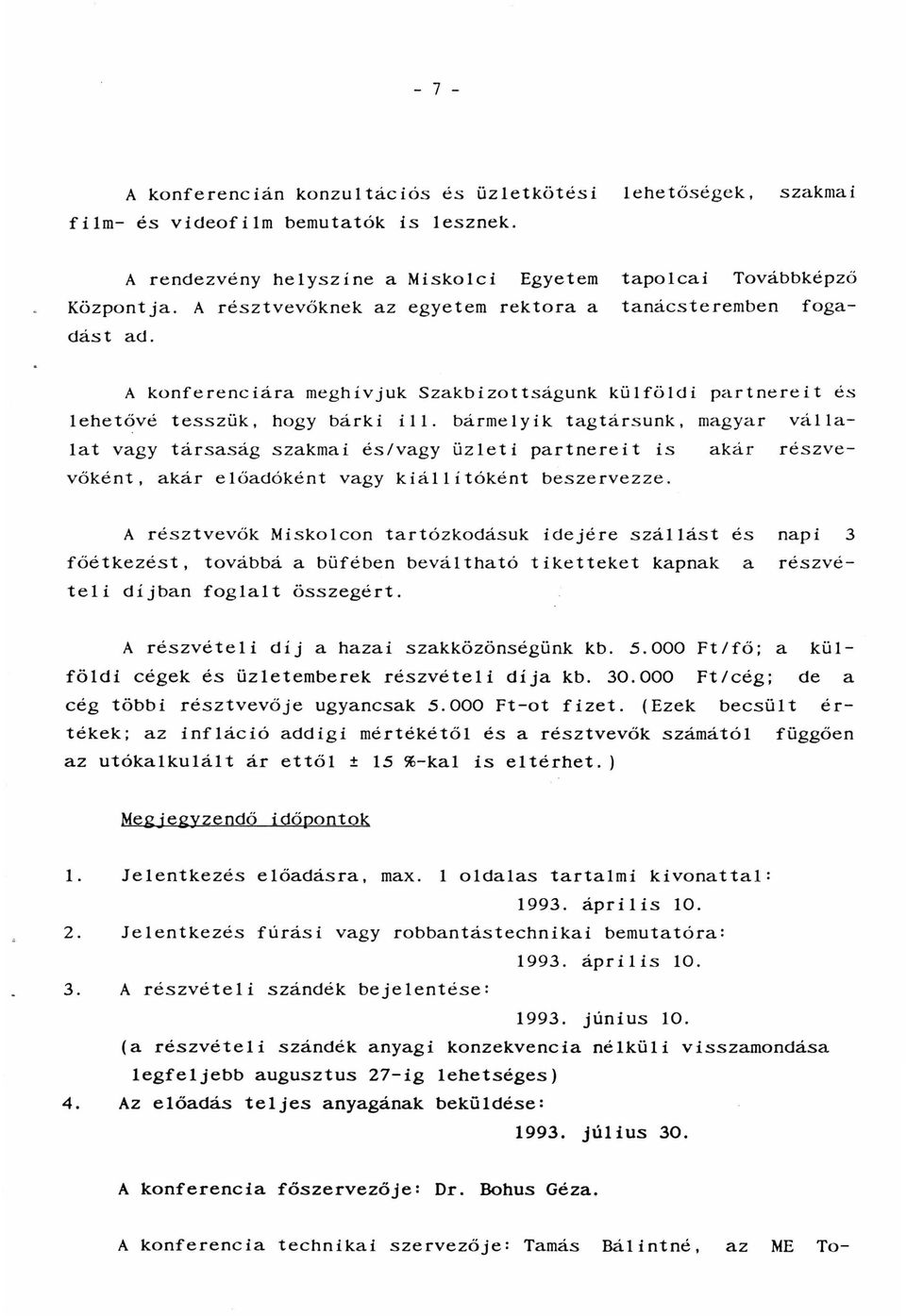 bármelyik tagtársunk, magyar vállalat vagy társaság szakmai és/vagy üzleti partnereit is akár részvevőként, akár előadóként vagy kiállítóként beszervezze.