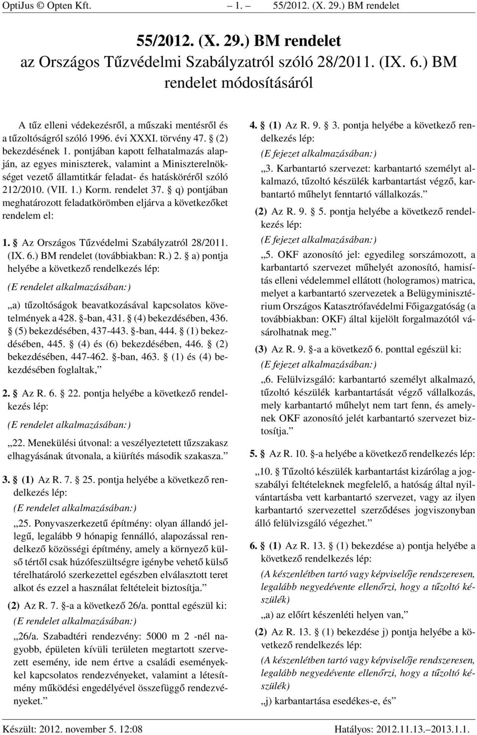 pontjában kapott felhatalmazás alapján, az egyes miniszterek, valamint a Miniszterelnökséget vezető államtitkár feladat- és hatásköréről szóló 212/2010. (VII. 1.) Korm. rendelet 37.