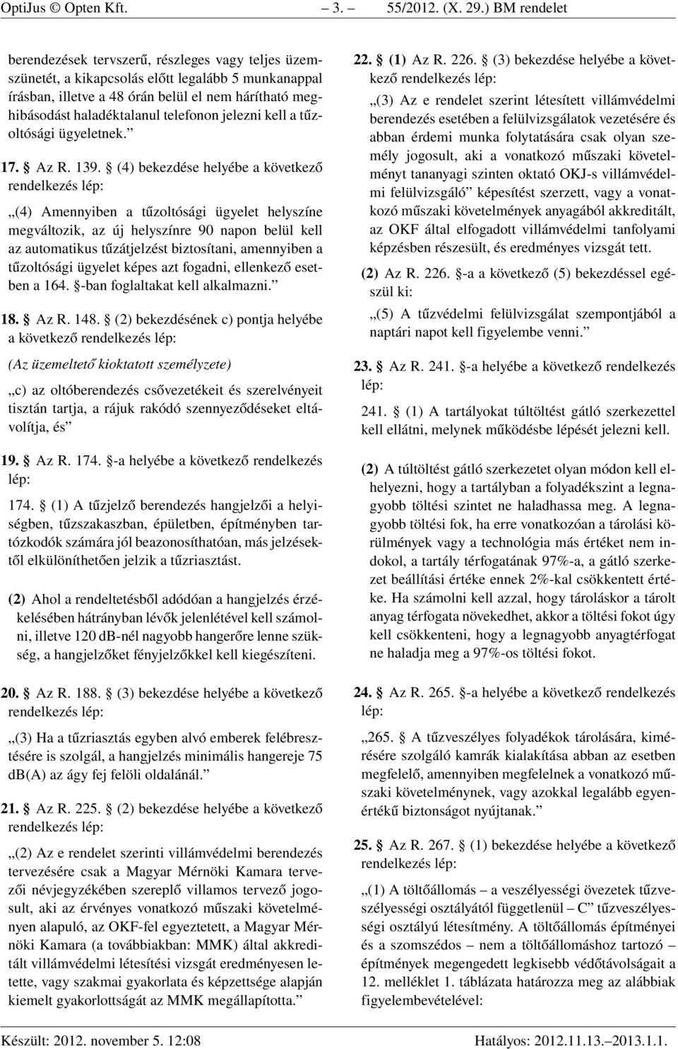 telefonon jelezni kell a tűzoltósági ügyeletnek. 17. Az R. 139.