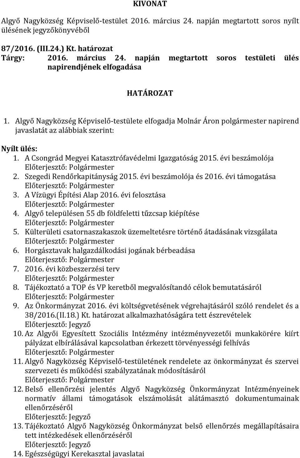 Szegedi Rendőrkapitányság 2015. évi beszámolója és 2016. évi támogatása 3. A Vízügyi Építési Alap 2016. évi felosztása 4. Algyő településen 55 db földfeletti tűzcsap kiépítése 5.