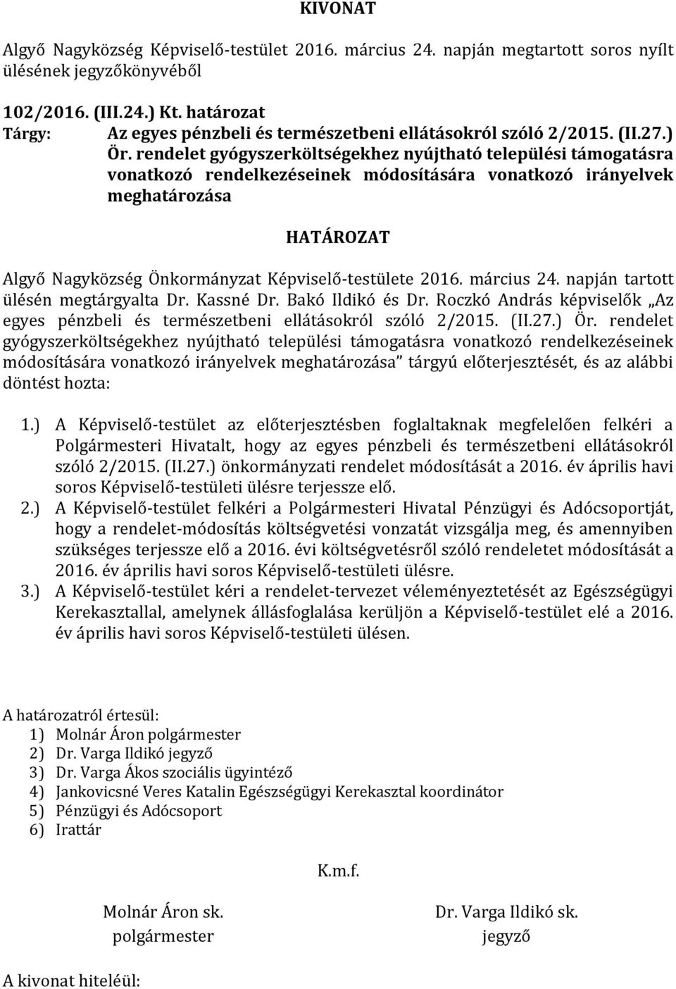 március 24. napján tartott ülésén megtárgyalta Dr. Kassné Dr. Bakó Ildikó és Dr. Roczkó András képviselők Az egyes pénzbeli és természetbeni ellátásokról szóló 2/2015. (II.27.) Ör.