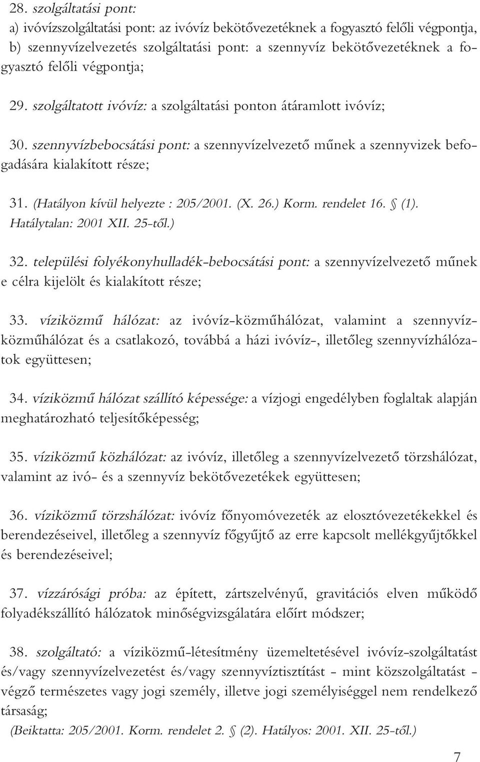 (Hatályon kívül helyezte : 205/2001. (X. 26.) Korm. rendelet 16. (1). Hatálytalan: 2001 XII. 25-tôl.) 32.