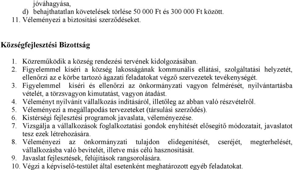 Figyelemmel kíséri a község lakosságának kommunális ellátási, szolgáltatási helyzetét, ellenőrzi az e körbe tartozó ágazati feladatokat végző szervezetek tevékenységét. 3.