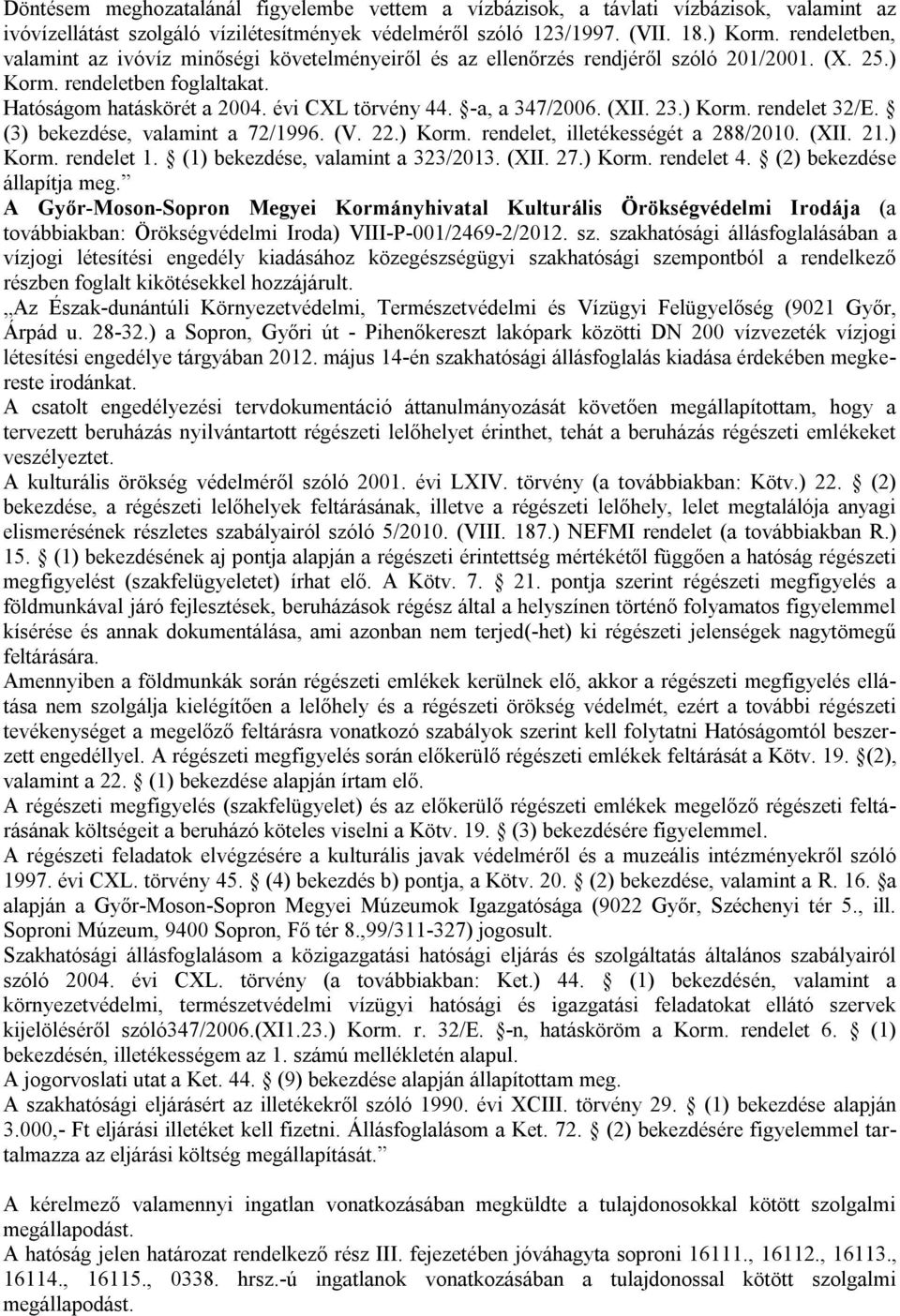 -a, a 347/2006. (XII. 23.) Korm. rendelet 32/E. (3) bekezdése, valamint a 72/1996. (V. 22.) Korm. rendelet, illetékességét a 288/2010. (XII. 21.) Korm. rendelet 1. (1) bekezdése, valamint a 323/2013.