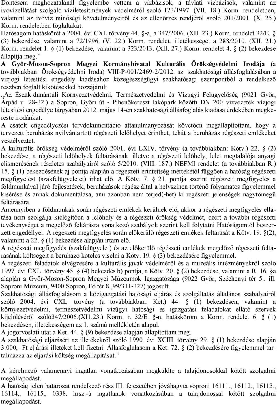 -a, a 347/2006. (XII. 23.) Korm. rendelet 32/E. (3) bekezdése, valamint a 72/1996. (V. 22.) Korm. rendelet, illetékességét a 288/2010. (XII. 21.) Korm. rendelet 1. (1) bekezdése, valamint a 323/2013.