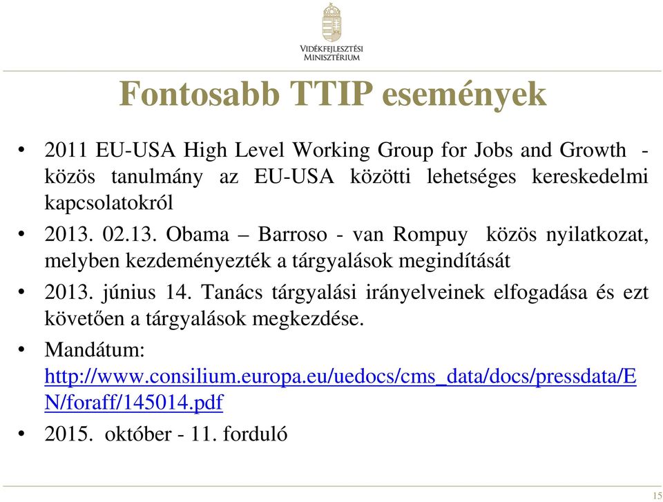 02.13. Obama Barroso - van Rompuy közös nyilatkozat, melyben kezdeményezték a tárgyalások megindítását 2013. június 14.