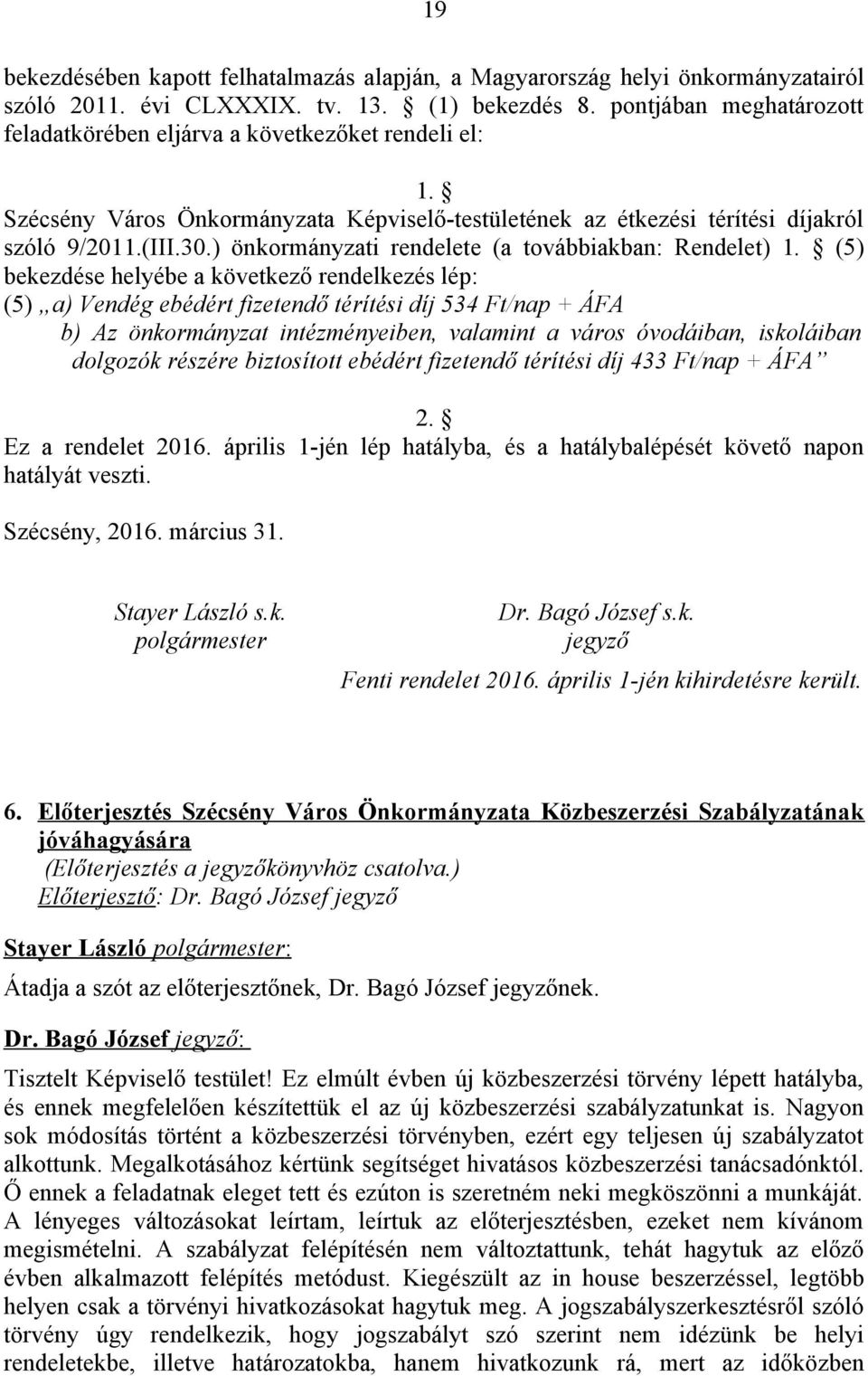 ) önkormányzati rendelete (a továbbiakban: Rendelet) 1.