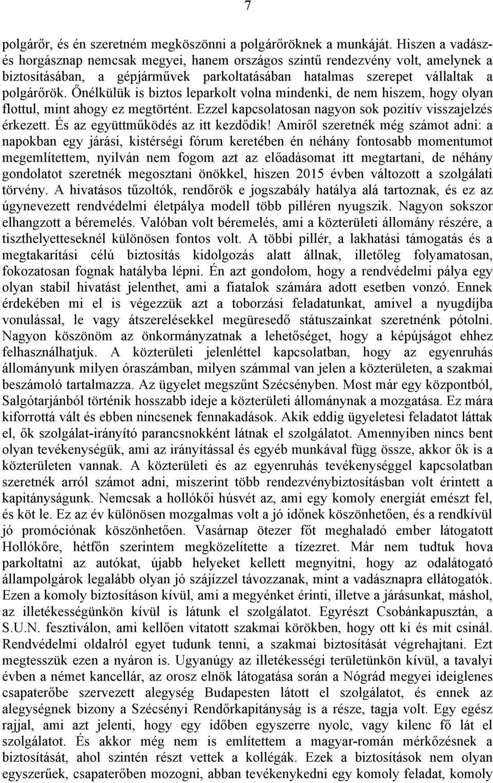 Őnélkülük is biztos leparkolt volna mindenki, de nem hiszem, hogy olyan flottul, mint ahogy ez megtörtént. Ezzel kapcsolatosan nagyon sok pozitív visszajelzés érkezett.