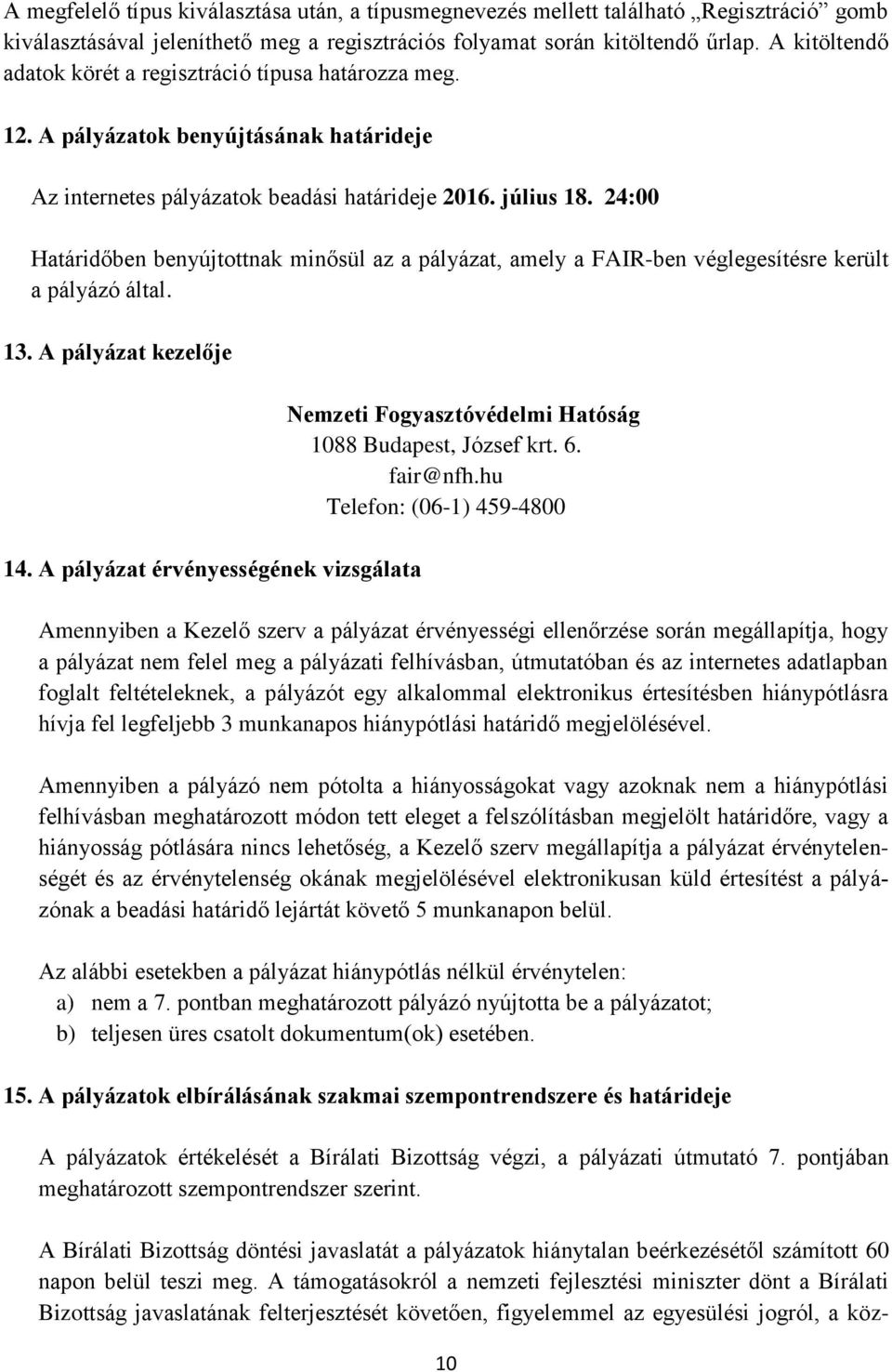 24:00 Határidőben benyújtottnak minősül az a pályázat, amely a FAIR-ben véglegesítésre került a pályázó által. 13. A pályázat kezelője 14.