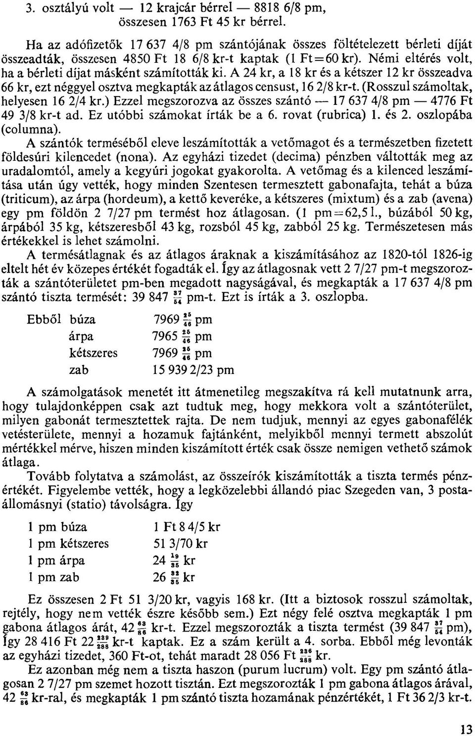 A 24 kr, a 18 kr és a kétszer 12 kr összeadva 66 kr, ezt néggyel osztva megkapták az átlagos censust, 16 2/8 kr-t. (Rosszul számoltak, helyesen 16 2/4 kr.