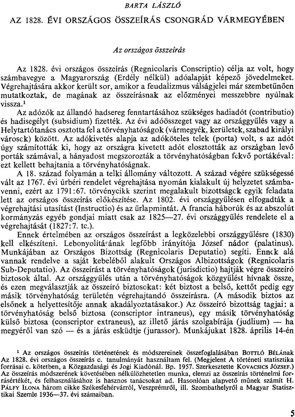 Végrehajtására akkor került sor, amikor a feudalizmus válságjelei már szembetűnően mutatkoztak, de magának az összeírásnak az előzményei messzebbre nyúlnak vissza.