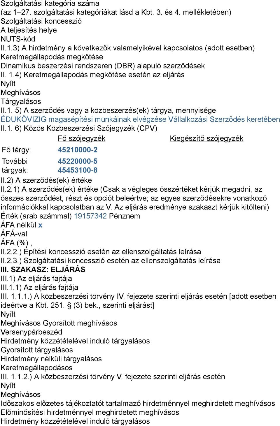 1. 6) Közös Közbeszerzési Szójegyzék (CPV) Fő szójegyzék Kiegészítő szójegyzék Fő tárgy: 4521