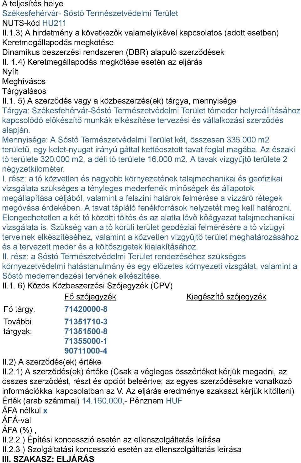 4) Keretmegállapodás megkötése esetén az eljárás Nyílt Meghívásos Tárgyalásos II.1.