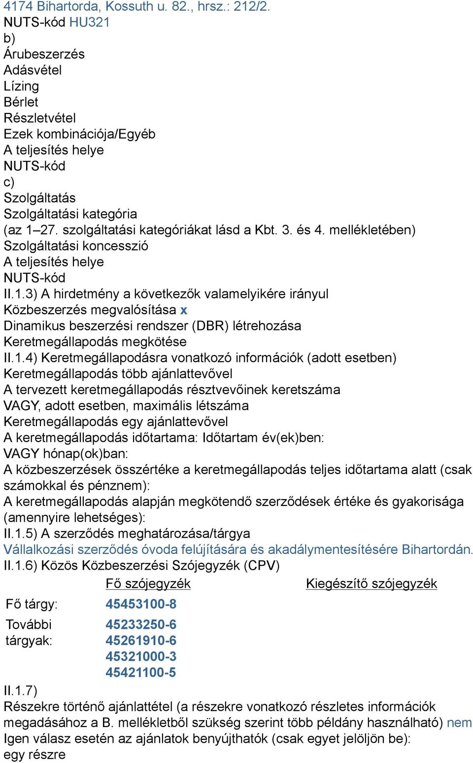 szolgáltatási kategóriákat lásd a Kbt. 3. és 4. mellékletében) Szolgáltatási koncesszió A teljesítés helye NUTS-kód II.1.