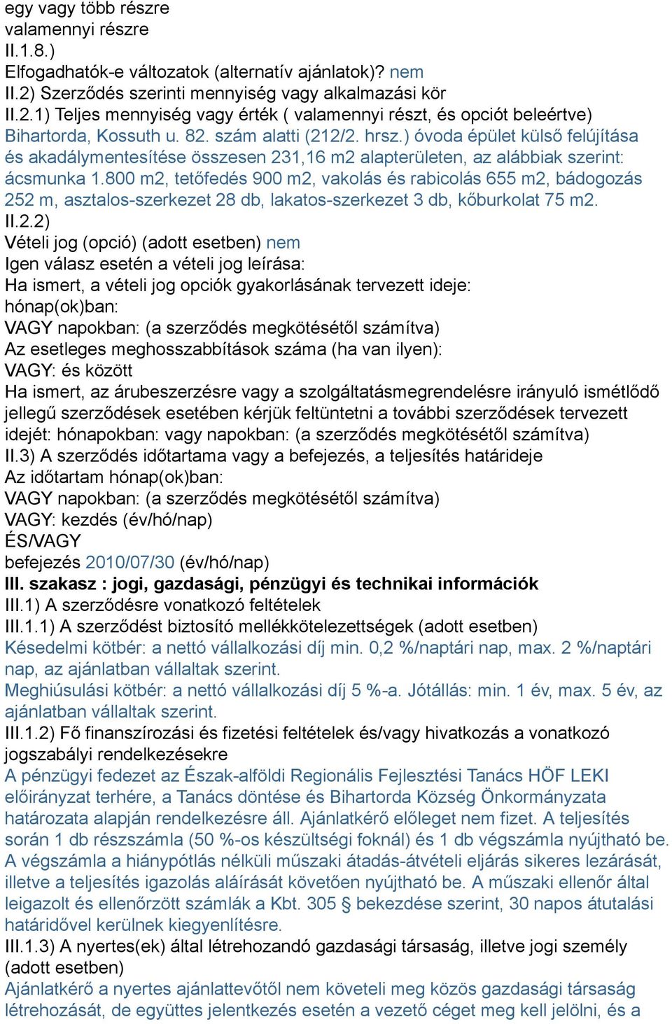 ) óvoda épület külső felújítása és akadálymentesítése összesen 231,16 m2 alapterületen, az alábbiak szerint: ácsmunka 1.