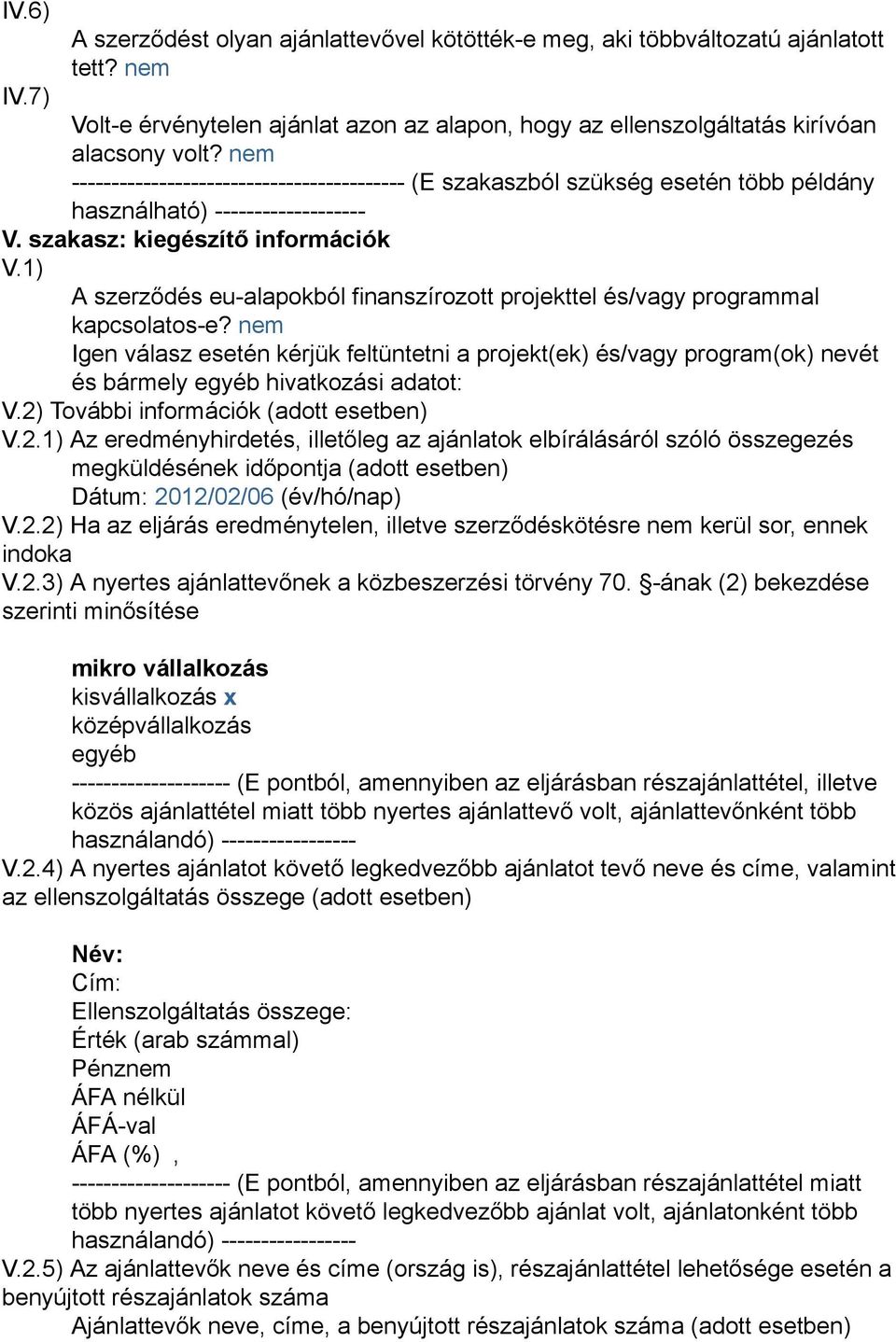 1) A szerződés eu-alapokból finanszírozott projekttel és/vagy programmal kapcsolatos-e?