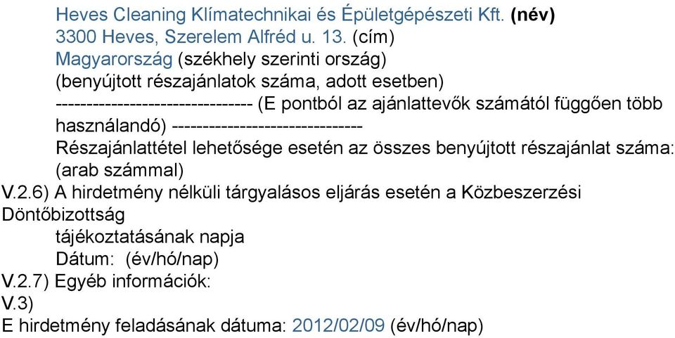 számától függően több használandó) ------------------------------- Részajánlattétel lehetősége esetén az összes benyújtott részajánlat száma: (arab