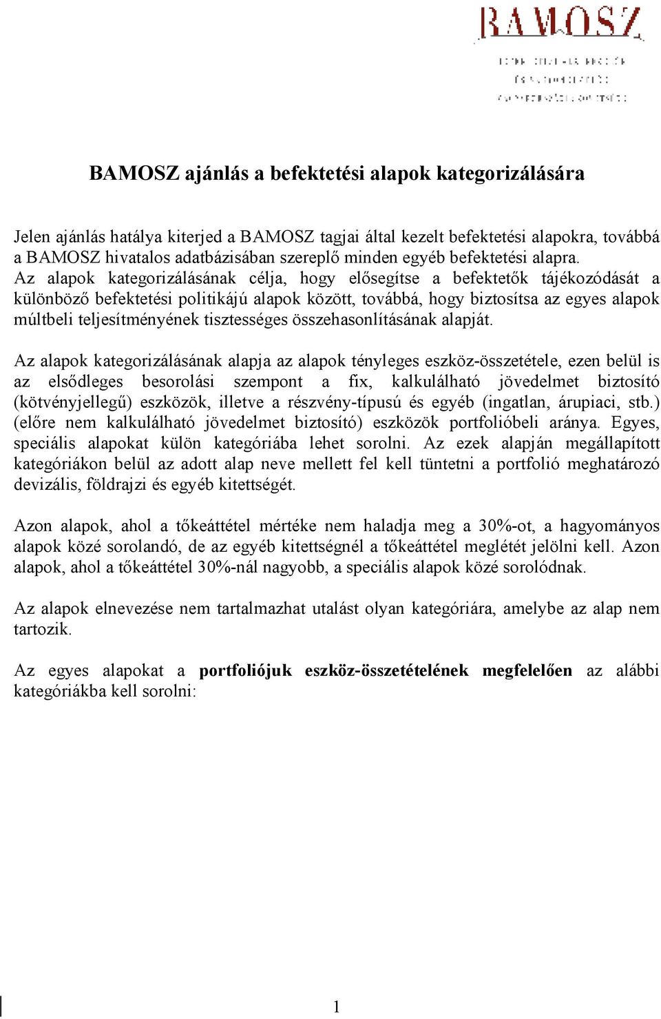 Az kategorizálásának célja, hogy elısegítse a befektetık tájékozódását a különbözı befektetési politikájú között, továbbá, hogy biztosítsa az egyes múltbeli teljesítményének tisztességes