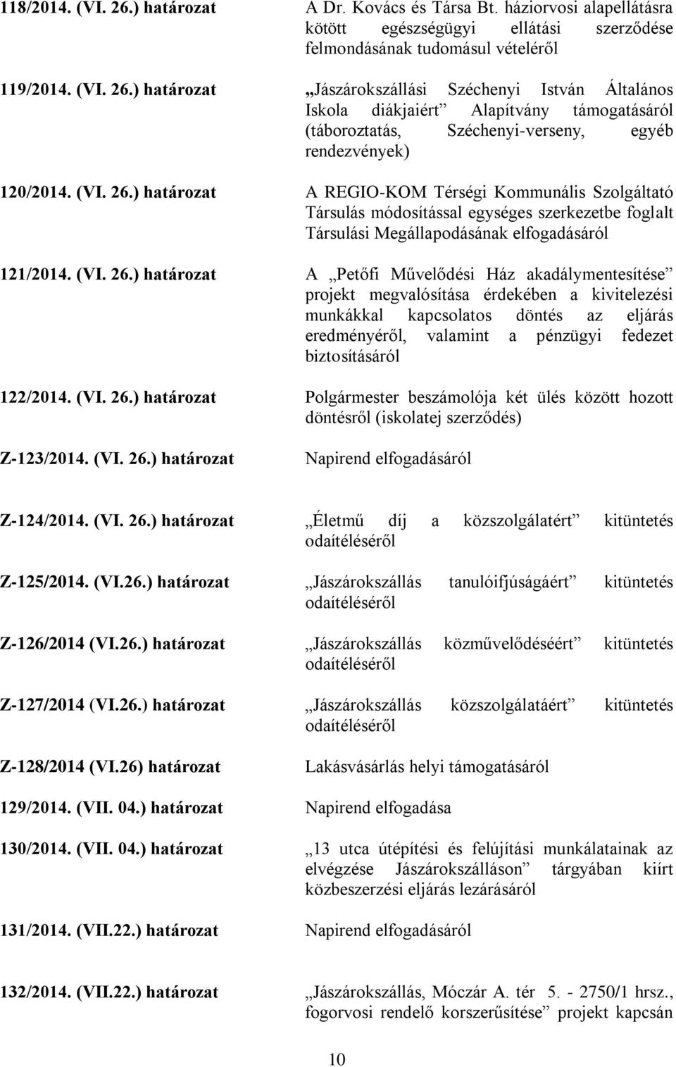 ) határozat A REGIO-KOM Térségi Kommunális Szolgáltató Társulás módosítással egységes szerkezetbe foglalt Társulási Megállapodásának elfogadásáról 121/2014.