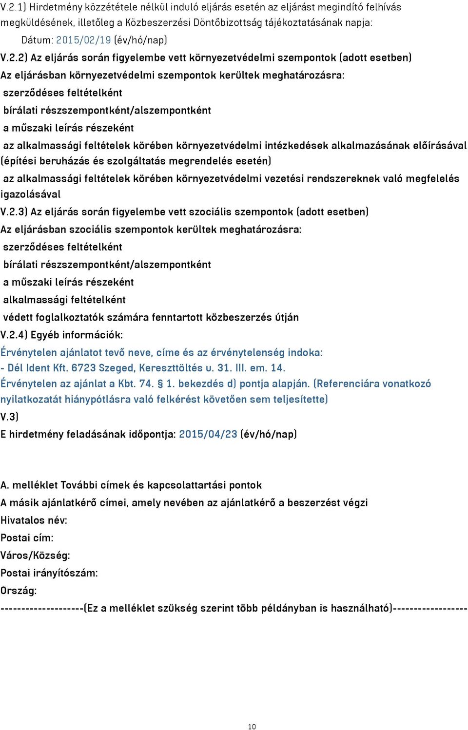 részszempontként/alszempontként a műszaki leírás részeként az alkalmassági feltételek körében környezetvédelmi intézkedések alkalmazásának előírásával (építési beruházás és szolgáltatás megrendelés