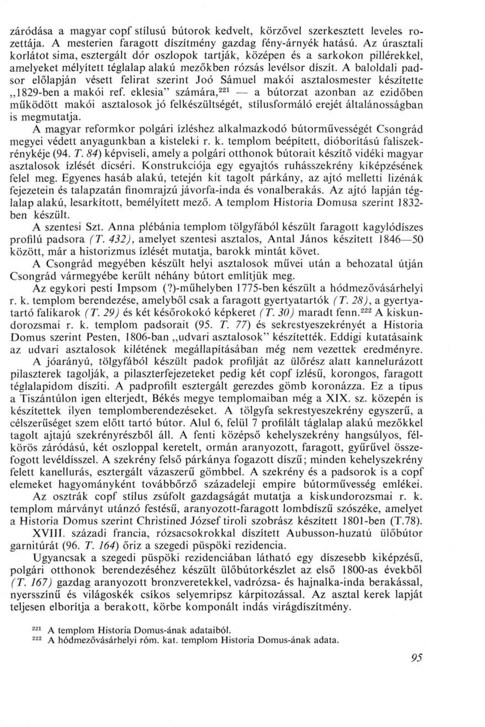 A baloldali padsor előlapján vésett felirat szerint Joó Sámuel makói asztalosmester készítette 1829-ben a makói ref.