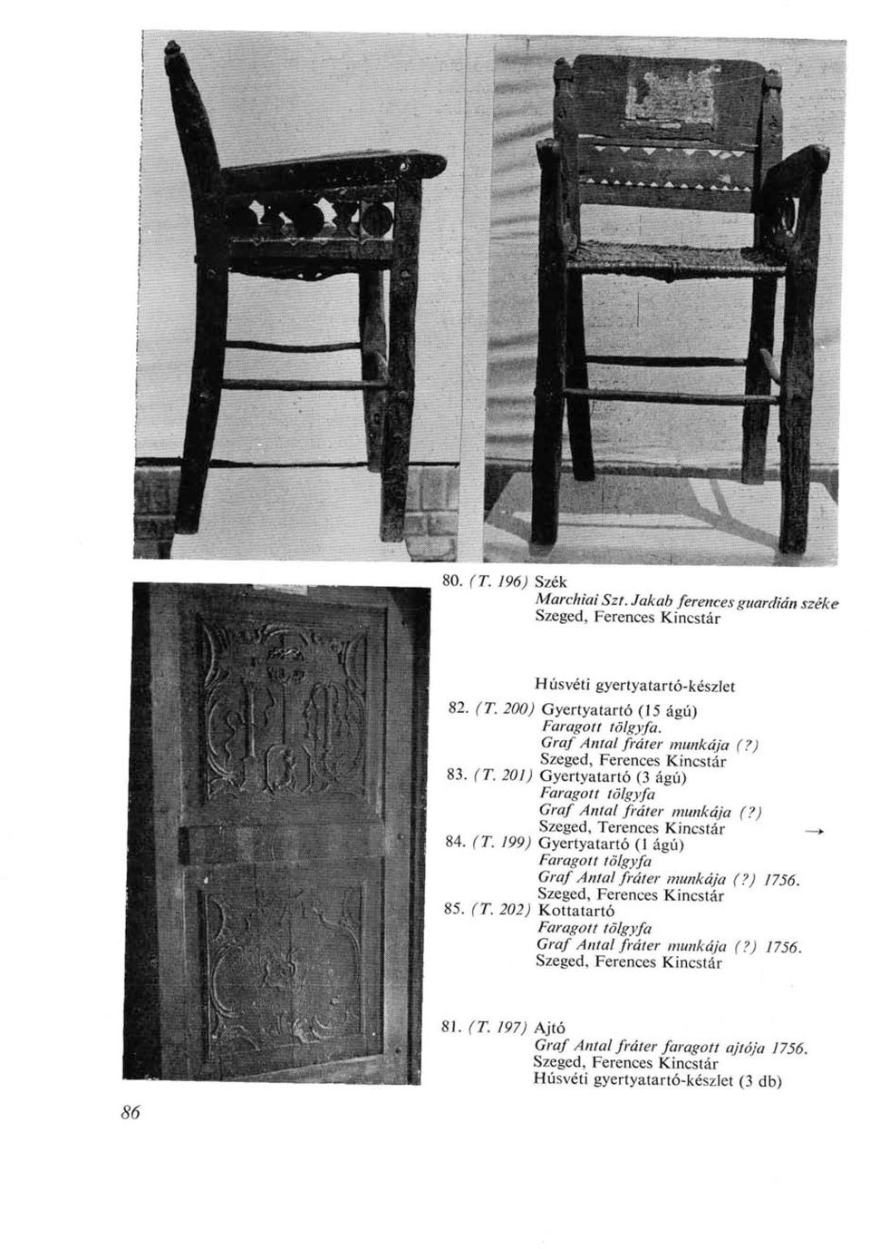 (T. 199) Gyertyatartó (1 ágú) Faragott tölgyfa Graf Antal fráter munkája (?) 1756. Szeged, Ferences Kincstár 85. (T.